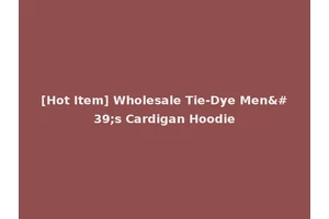 [Hot Item] Wholesale Tie-Dye Men's Cardigan Hoodie