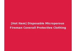 [Hot Item] Disposable Microporous Fireman Coverall Protective Clothing