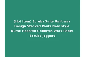 [Hot Item] Scrubs Suits Uniforms Design Stacked Pants New Style Nurse Hospital Uniforms Work Pants Scrubs Joggers