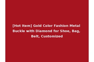 [Hot Item] Gold Color Fashion Metal Buckle with Diamond for Shoe, Bag, Belt, Customized