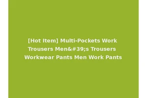 [Hot Item] Multi-Pockets Work Trousers Men's Trousers Workwear Pants Men Work Pants