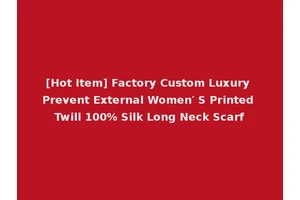 [Hot Item] Factory Custom Luxury Prevent External Women′ S Printed Twill 100% Silk Long Neck Scarf