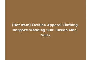 [Hot Item] Fashion Apparel Clothing Bespoke Wedding Suit Tuxedo Men Suits