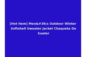 [Hot Item] Men's Outdoor Winter Softshell Sweater Jacket Chaqueta De Sueter