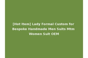 [Hot Item] Lady Formal Custom for Bespoke Handmade Men Suits Mtm Women Suit OEM