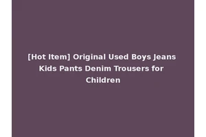 [Hot Item] Original Used Boys Jeans Kids Pants Denim Trousers for Children