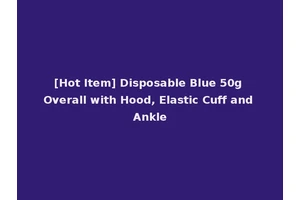 [Hot Item] Disposable Blue 50g Overall with Hood, Elastic Cuff and Ankle