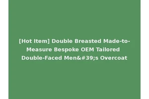 [Hot Item] Double Breasted Made-to-Measure Bespoke OEM Tailored Double-Faced Men's Overcoat