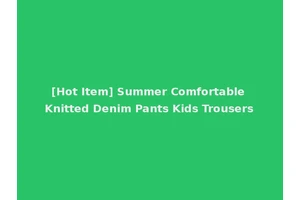 [Hot Item] Summer Comfortable Knitted Denim Pants Kids Trousers