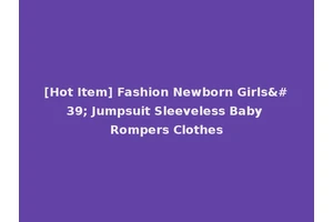 [Hot Item] Fashion Newborn Girls' Jumpsuit Sleeveless Baby Rompers Clothes