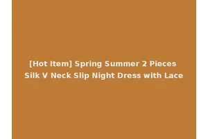 [Hot Item] Spring Summer 2 Pieces Silk V Neck Slip Night Dress with Lace