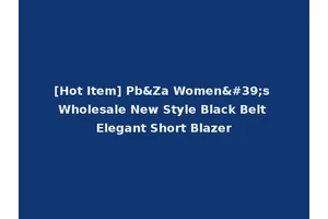 [Hot Item] Pb&Za Women's Wholesale New Style Black Belt Elegant Short Blazer