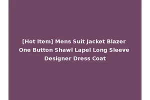 [Hot Item] Mens Suit Jacket Blazer One Button Shawl Lapel Long Sleeve Designer Dress Coat