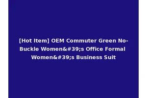 [Hot Item] OEM Commuter Green No-Buckle Women's Office Formal Women's Business Suit