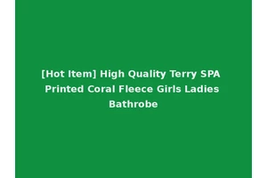 [Hot Item] High Quality Terry SPA Printed Coral Fleece Girls Ladies Bathrobe