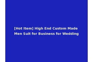 [Hot Item] High End Custom Made Men Suit for Business for Wedding