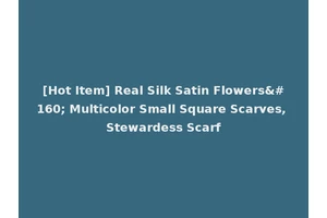 [Hot Item] Real Silk Satin Flowers  Multicolor Small Square Scarves, Stewardess Scarf