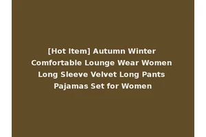 [Hot Item] Autumn Winter Comfortable Lounge Wear Women Long Sleeve Velvet Long Pants Pajamas Set for Women