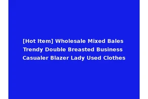 [Hot Item] Wholesale Mixed Bales Trendy Double Breasted Business Casualer Blazer Lady Used Clothes
