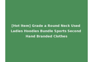 [Hot Item] Grade a Round Neck Used Ladies Hoodies Bundle Sports Second Hand Branded Clothes