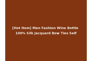 [Hot Item] Men Fashion Wine Bottle 100% Silk Jacquard Bow Ties Self