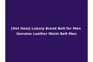 [Hot Item] Luxury Brand Belt for Men Genuine Leather Waist Belt Men