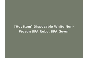 [Hot Item] Disposable White Non-Woven SPA Robe, SPA Gown