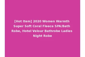 [Hot Item] 2020 Women Warmth Super Soft Coral Fleece SPA/Bath Robe, Hotel Velour Bathrobe Ladies Night Robe