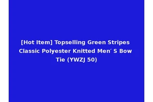 [Hot Item] Topselling Green Stripes Classic Polyester Knitted Men′ S Bow Tie (YWZJ 50)