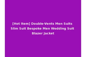 [Hot Item] Double-Vents Men Suits Slim Suit Bespoke Men Wedding Suit Blazer Jacket