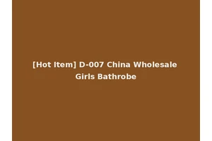 [Hot Item] D-007 China Wholesale Girls Bathrobe