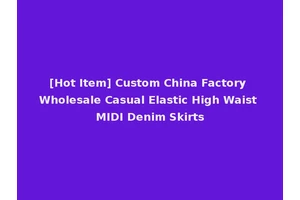 [Hot Item] Custom China Factory Wholesale Casual Elastic High Waist MIDI Denim Skirts