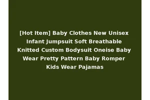 [Hot Item] Baby Clothes New Unisex Infant Jumpsuit Soft Breathable Knitted Custom Bodysuit Oneise Baby Wear Pretty Pattern Baby Romper Kids Wear Pajamas