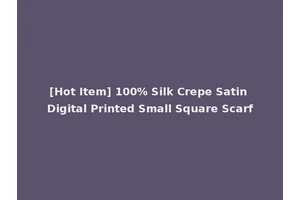 [Hot Item] 100% Silk Crepe Satin Digital Printed Small Square Scarf
