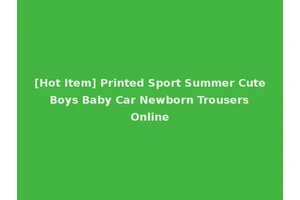 [Hot Item] Printed Sport Summer Cute Boys Baby Car Newborn Trousers Online