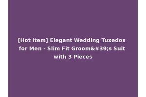 [Hot Item] Elegant Wedding Tuxedos for Men - Slim Fit Groom's Suit with 3 Pieces