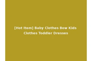 [Hot Item] Baby Clothes Bow Kids Clothes Toddler Dresses