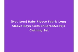 [Hot Item] Baby Fleece Fabric Long Sleeve Boys Suits Children's Clothing Set