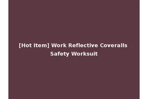 [Hot Item] Work Reflective Coveralls Safety Worksuit