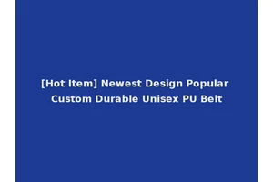 [Hot Item] Newest Design Popular Custom Durable Unisex PU Belt