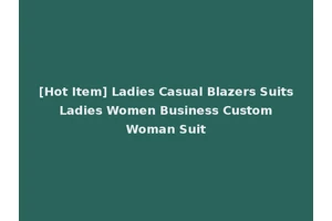 [Hot Item] Ladies Casual Blazers Suits Ladies Women Business Custom Woman Suit