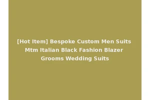 [Hot Item] Bespoke Custom Men Suits Mtm Italian Black Fashion Blazer Grooms Wedding Suits