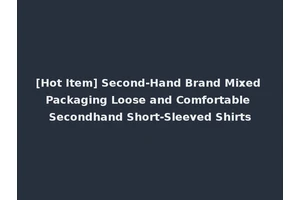 [Hot Item] Second-Hand Brand Mixed Packaging Loose and Comfortable Secondhand Short-Sleeved Shirts