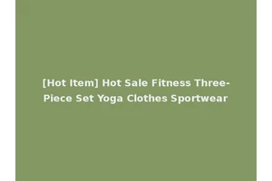 [Hot Item] Hot Sale Fitness Three-Piece Set Yoga Clothes Sportwear