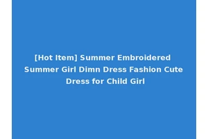 [Hot Item] Summer Embroidered Summer Girl Dimn Dress Fashion Cute Dress for Child Girl