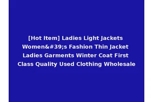 [Hot Item] Ladies Light Jackets Women's Fashion Thin Jacket Ladies Garments Winter Coat First Class Quality Used Clothing Wholesale