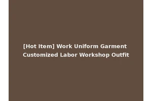 [Hot Item] Work Uniform Garment Customized Labor Workshop Outfit