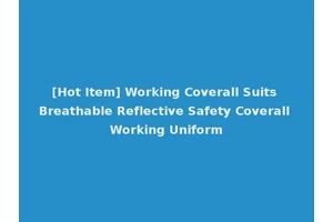 [Hot Item] Working Coverall Suits Breathable Reflective Safety Coverall Working Uniform