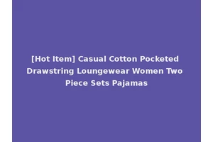 [Hot Item] Casual Cotton Pocketed Drawstring Loungewear Women Two Piece Sets Pajamas