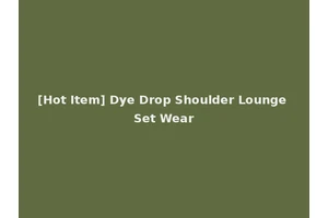 [Hot Item] Dye Drop Shoulder Lounge Set Wear
